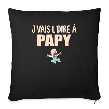 Papy - Grand-père - Papi - J'vais le dire - Housse de coussin décorative 45 x 45 cm - noir - Devant