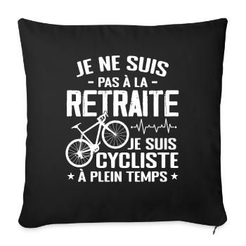 Pas À La Retraite Je Suis Cycliste À Temps Plein - Housse de coussin décorative 45 x 45 cm - noir - Devant