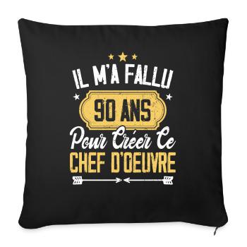Cadeau Anniversaire 90 Ans Chef D'oeuvre Humour - Housse de coussin décorative 45 x 45 cm - noir - Devant