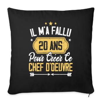 Cadeau Anniversaire 20 Ans Chef D'oeuvre Humour - Housse de coussin décorative 45 x 45 cm - noir - Devant