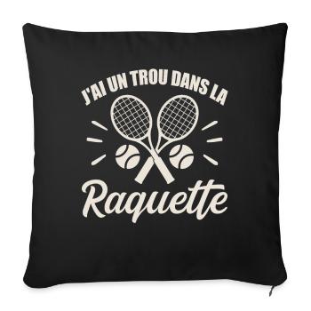 J'ai Un Trou Dans La Raquette Cadeau Tennis Drôle - Housse de coussin décorative 45 x 45 cm - noir - Devant