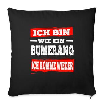 Bumerang Ich Komme Wieder Aber Freche Sprüche - Sofakissenbezug 45 x 45 cm - Schwarz - Vorne