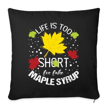 Life Is Too Short For Fake Maple Syrup - Sofa pillowcase 17,3'' x 17,3'' (45 x 45 cm) - black - Front