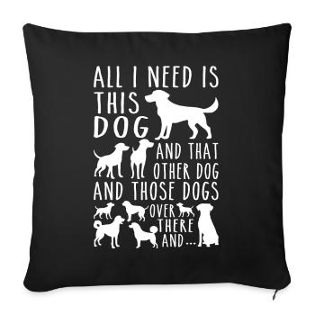 All I Need Is This Dog, Other Dog & Those Dogs - Sofa pillowcase 17,3'' x 17,3'' (45 x 45 cm) - black - Front