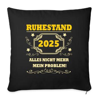 Ruhestand 2025 nicht mehr mein Problem Rente 2025 - Sofakissenbezug 45 x 45 cm - Schwarz - Vorne