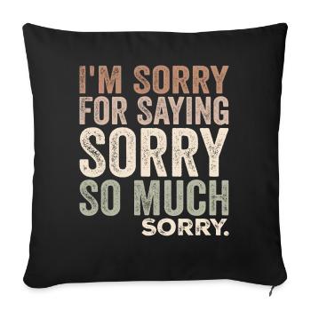 I'm Sorry For Saying Sorry So Much, Sorry | Funny - Sofa pillowcase 17,3'' x 17,3'' (45 x 45 cm) - black - Front