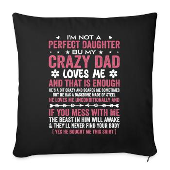 I'm Not A Perfect Daughter Crazy Dad Loves Me - Sofa pillowcase 17,3'' x 17,3'' (45 x 45 cm) - black - Front