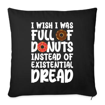 I wish I was full of donuts instead of existential - Sofa pillowcase 17,3'' x 17,3'' (45 x 45 cm) - black - Front