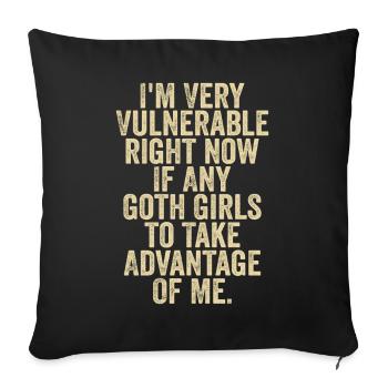 I'm Very Vulnerable Right Now If Any Goth Girls - Sofa pillowcase 17,3'' x 17,3'' (45 x 45 cm) - black - Front