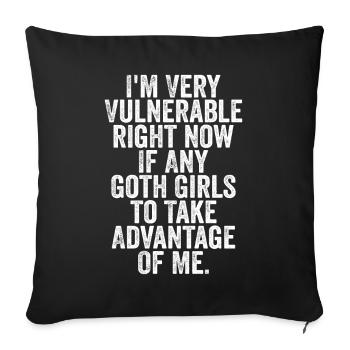 I'm Very Vulnerable Right Now If Any Goth Girls - Sofa pillowcase 17,3'' x 17,3'' (45 x 45 cm) - black - Front
