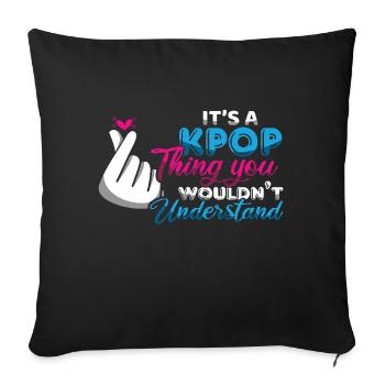 Kpop thing you don't understand - Sofa pillowcase 17,3'' x 17,3'' (45 x 45 cm) - black - Front