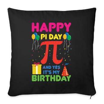Happy Pi Day and yes it's my birthday - Sofa pillowcase 17,3'' x 17,3'' (45 x 45 cm) - black - Front