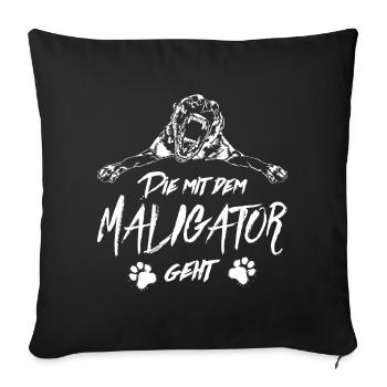 DIE MIT MALIGATOR GEHT Malinois Spruch Wilsigns - Sofakissenbezug 45 x 45 cm - Schwarz - Vorne