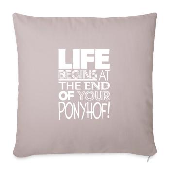 Life begins at the end of your Ponyhof! #2 - Sofakissenbezug 45 x 45 cm - helles Taupe - Vorne
