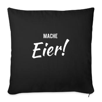 Mach Eier ! Lustiger Spruch - Sofakissenbezug 45 x 45 cm - Schwarz - Vorne