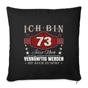 73. Geburtstag Spruch Vernünftig Werden - Sofakissenbezug 45 x 45 cm - Schwarz - Vorne
