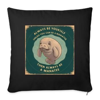 Sei Du selbst oder sei ein Manatee Lebensweisheit - Sofakissenbezug 45 x 45 cm - Schwarz - Vorne