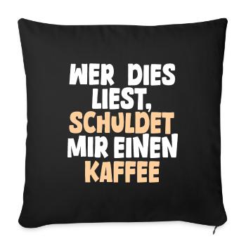 Anyone who reads this owes me a coffee. white - Sofa pillowcase 17,3'' x 17,3'' (45 x 45 cm) - black - Front
