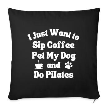 Sip coffee, pet my dog and do pilates - Sofa pillowcase 17,3'' x 17,3'' (45 x 45 cm) - black - Front