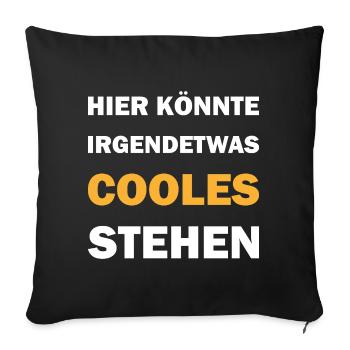 Hier könnte irgendetwas cooles stehen - Sofakissenbezug 45 x 45 cm - Schwarz - Vorne