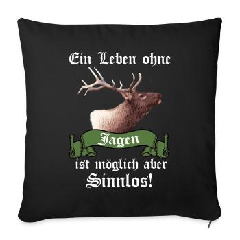 Life without hunting possible but pointless I hunters - Sofa pillowcase 17,3'' x 17,3'' (45 x 45 cm) - black - Front