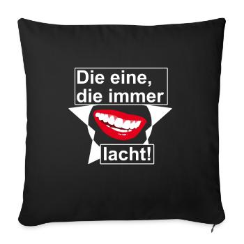 Die eine die immer lacht! - Sofakissenbezug 45 x 45 cm - Schwarz - Vorne