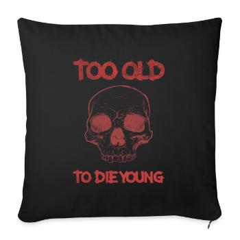 Too old to die young - Sofa pillowcase 17,3'' x 17,3'' (45 x 45 cm) - black - Front