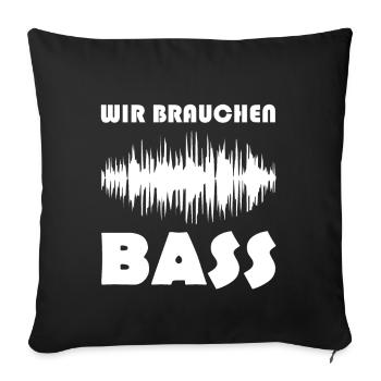 wir brauchen bass - Sofakissenbezug 45 x 45 cm - Schwarz - Vorne