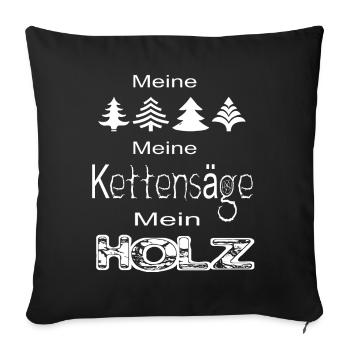 Mein Wald meine Kettensäge mein Holz - Sofakissenbezug 45 x 45 cm - Schwarz - Vorne