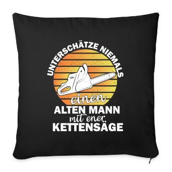 UNTERSCHÄTZE NIEMALS EINEN ALTEN MANN MIT KETTENSÄ - Sofakissenbezug 45 x 45 cm - Schwarz - Vorne