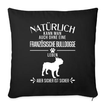 Französische Bulldogge - Natürlich kann man auch.. - Sofakissenbezug 45 x 45 cm - Schwarz - Vorne
