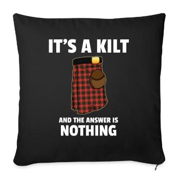 It's a kilt and the answer is nothing Scotland - Sofa pillowcase 17,3'' x 17,3'' (45 x 45 cm) - black - Front