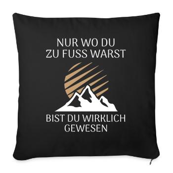 Nur wo du zu Fuß warst bist du wirklich gewesen - Sofakissenbezug 45 x 45 cm - Schwarz - Vorne