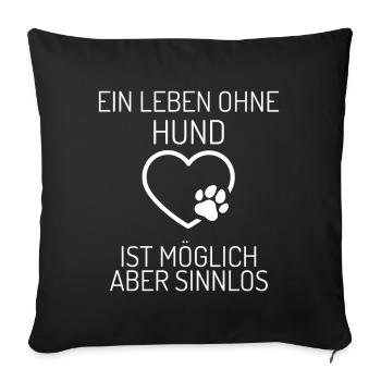Ein Leben ohne Hund ist möglich - aber sinnlos - Sofakissenbezug 45 x 45 cm - Schwarz - Vorne