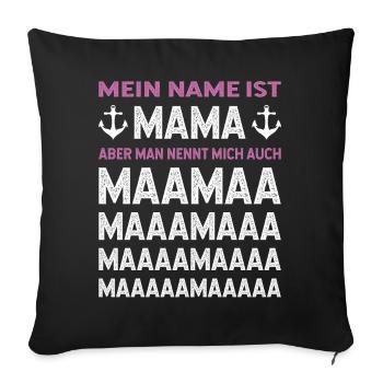 Mein Name ist Mama aber man nennt mich auch Maamaa - Sofakissenbezug 45 x 45 cm - Schwarz - Vorne