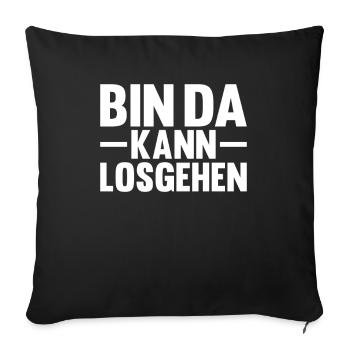 Bin da kann los gehen lustiger Spruch für Freunde - Sofakissenbezug 45 x 45 cm - Schwarz - Vorne