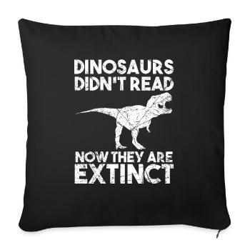 Les dinosaures n’ont pas lu maintenant ils sont éteints - Housse de coussin décorative 45 x 45 cm - noir - Devant