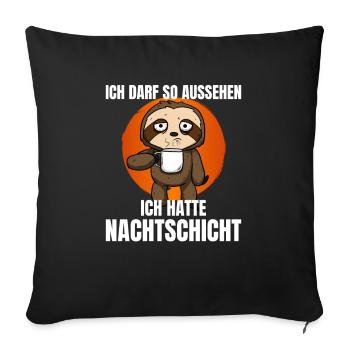 Ich Darf So Aussehen Ich Hatte Nachtschicht - Sofakissenbezug 45 x 45 cm - Schwarz - Vorne