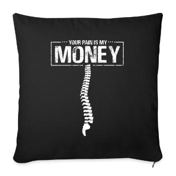 Dein Schmerz mein Geld Chiropraktiker Chiropraktik - Sofakissenbezug 45 x 45 cm - Schwarz - Vorne
