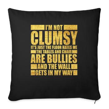 I Am Not Clumsy Hates Chairs an Tables Bullies - Sofakissenbezug 45 x 45 cm - Schwarz - Vorne