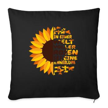 In a world full of roses, be a sunflower - Sofa pillowcase 17,3'' x 17,3'' (45 x 45 cm) - black - Front