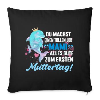 Du machst einen tollen Job mama erster Muttertag - Sofakissenbezug 45 x 45 cm - Schwarz - Vorne