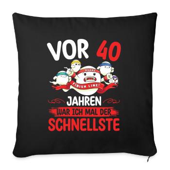 40 Jahre War Ich Das Schnellste Sperma Zum 40. - Sofakissenbezug 45 x 45 cm - Schwarz - Vorne