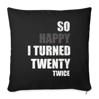 So happy I turned twenty twice - Sofakissenbezug 45 x 45 cm - Schwarz - Vorne
