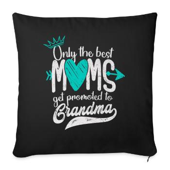 Only The Best Moms Get Promoted To Grandma - Sofakissenbezug 45 x 45 cm - Schwarz - Vorne