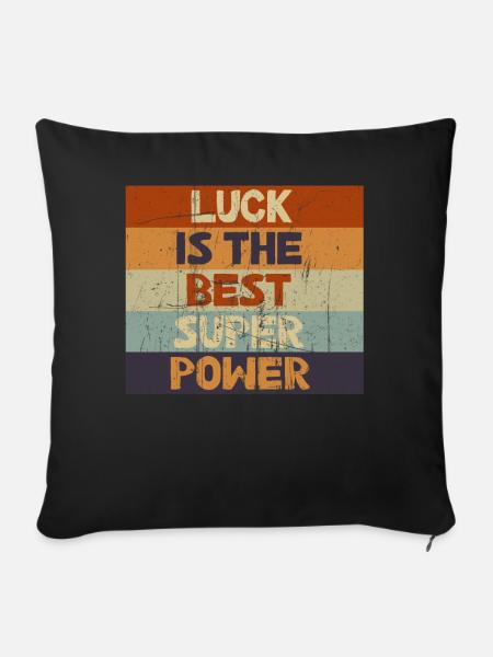 Luck is The Best Superpowers Secretly Hoping Super - Sofakissenbezug 45 x 45 cm - Schwarz