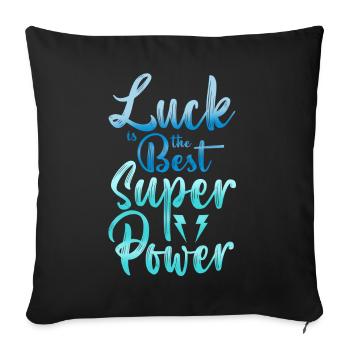 Luck is The Best Superpowers Secretly Hoping Super - Sofa pillowcase 17,3'' x 17,3'' (45 x 45 cm) - black - Front