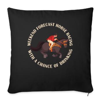 Weekend Forecast Horse Racing Chance of Drinking - Sofakissenbezug 45 x 45 cm - Schwarz - Vorne