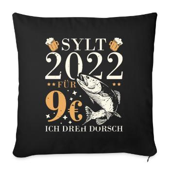 Sylt 2022 für 9€ ich dreh dorsch und abfeiern Bier - Sofakissenbezug 45 x 45 cm - Schwarz - Vorne