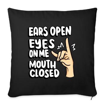 Open Ears Eyes Close My Mouth Teacher - Sofa pillowcase 17,3'' x 17,3'' (45 x 45 cm) - black - Front